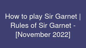 How to play Sir Garnet | Rules of Sir Garnet - [November 2022]